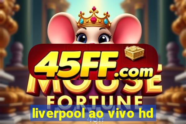 liverpool ao vivo hd